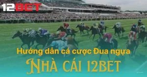 Cá cược đua ngựa 12bet