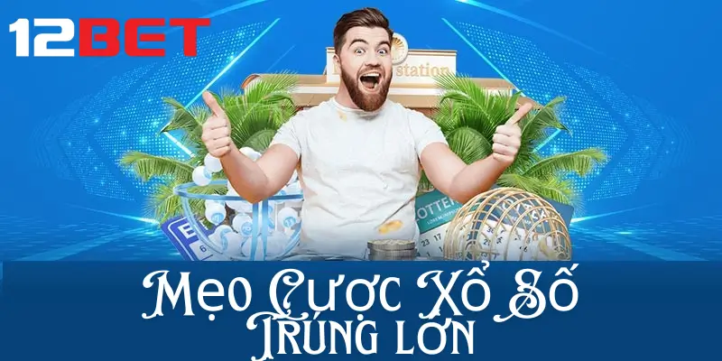 Mẹo đánh xổ số online 12bet luôn thắng