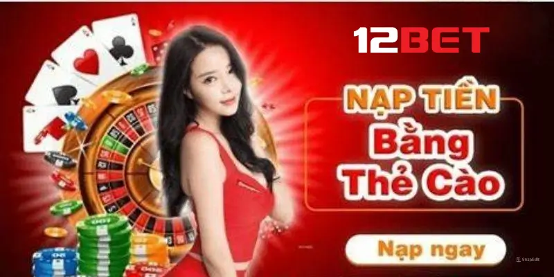 Nạp tiền 12bet với thẻ cào điện thoại